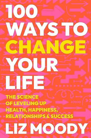 100 Ways to Change Your Life Book by Liz Moody