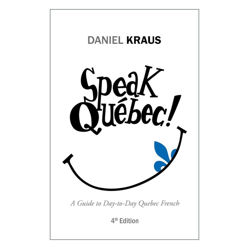 Speak Québec! A Guide to Day-To-Day Quebec French